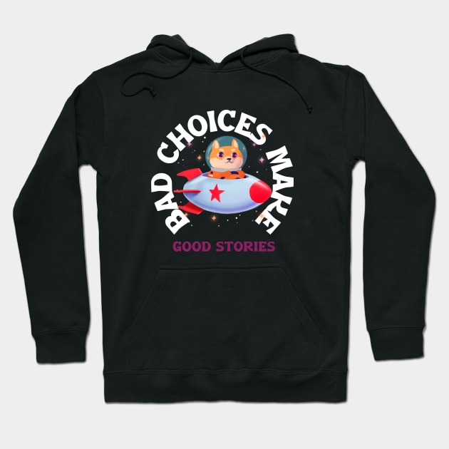 Bad choices make good stories Hoodie by Dog Lovers Store